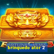 brinquedo ator 2